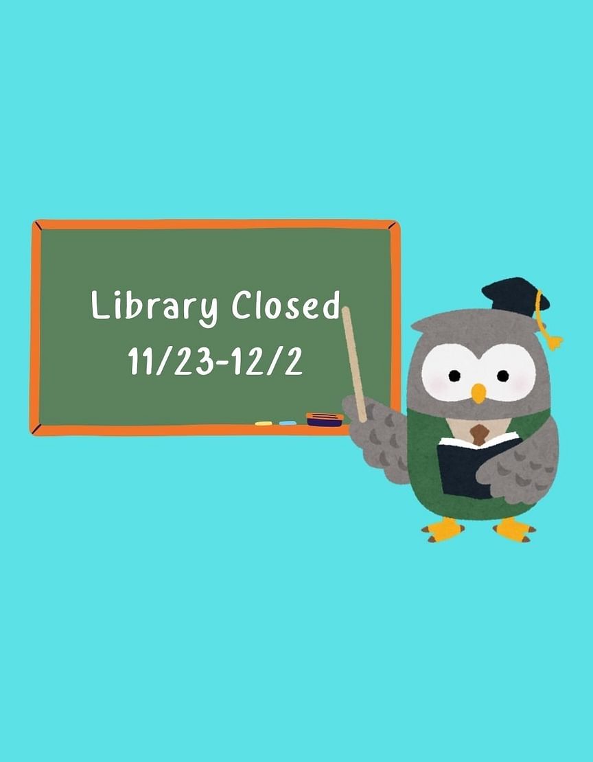 Owl pointing at a blackboard that reads library closed 11/23 to 12/2