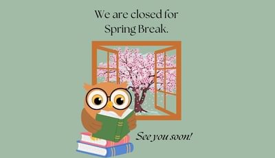 We're Closed Spring Break, see you soon.  Owl reading in front of a flowering tree.