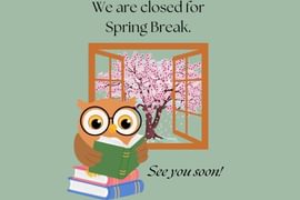 We're closed for Spring Break! See you soon! With a picture of an owl reading in front of a flowering tree.
